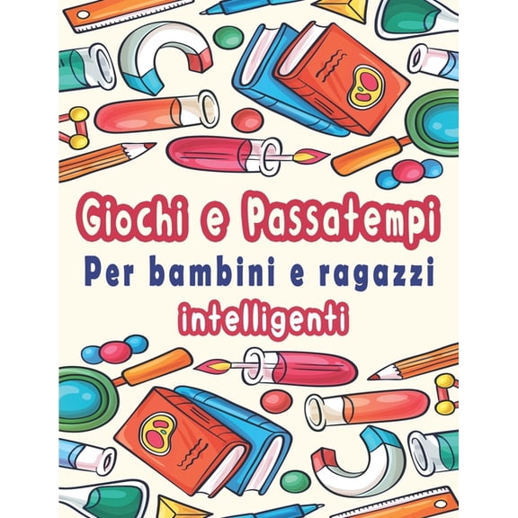 Giochi e Passatempi Per bambini e ragazzi intelligenti: enigmistica per adulti: Trovare le parole, Labirinti, Sudoku, Parole scramble, Tic tac toe e Pagine da colorare con soluzioni (Paperback)