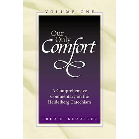 Comprehensive Set - Our Only Comfort / 2 Volume Set : A Comprehensive Commentary on the Heidelberg Catechism