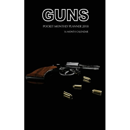- Guns Pocket Monthly Planner 2018: 16 Month Calendar (Paperback)