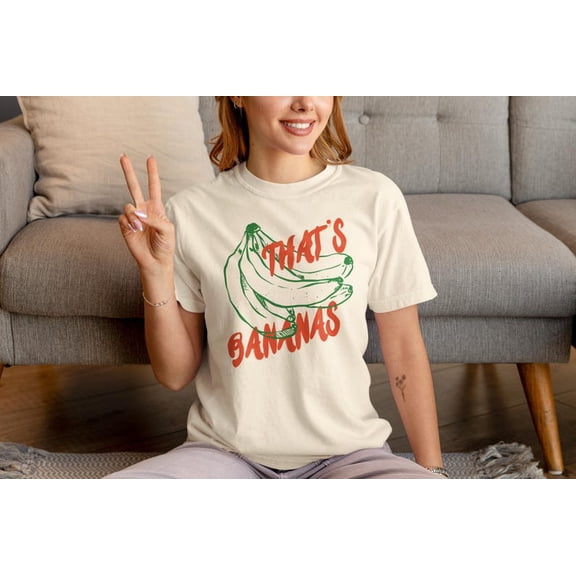 Funny Thats's Bananas Graphic Tee, Sarcastic Food Lovers T-shirt, Cute Minimal Positive Sarcasm Shirt, Trendy Inspirational Fruit Tee TH220546