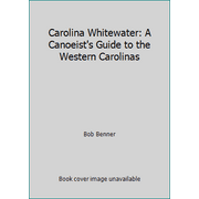Carolina Whitewater: A Canoeist's Guide to the Western Carolinas [Paperback - Used]