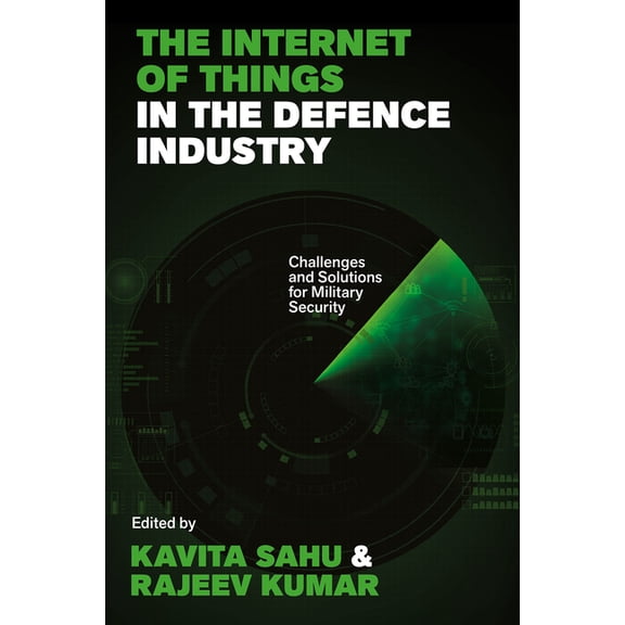 The Internet of Things in the Defence Industry: Challenges and Solutions for Military Security, (Hardcover)