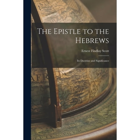 The Epistle to the Hebrews: Its Doctrine and Significance