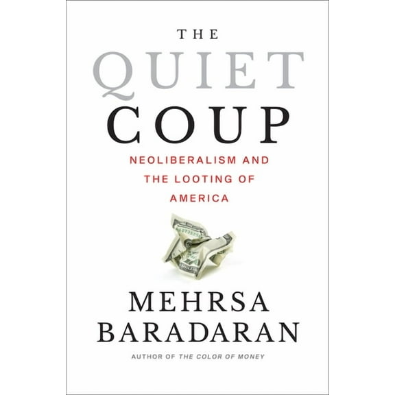 The Quiet Coup: Neoliberalism and the Looting of America, (Paperback)