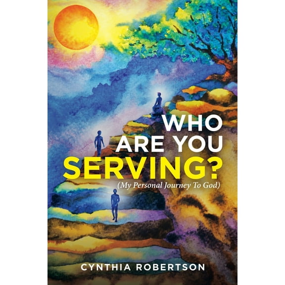 Who Are You Serving? : My Personal Journey to God
