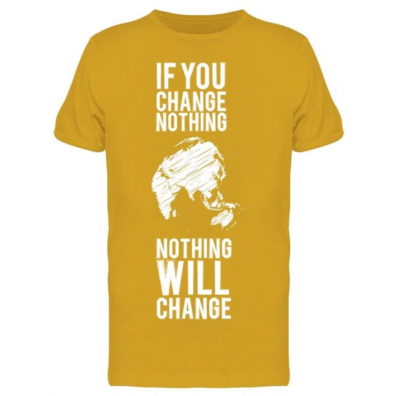 If You Change Nothing. Quote T-Shirt Men -Image by Shutterstock, Male XX-Large
