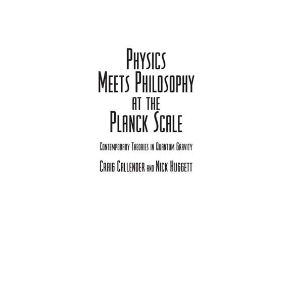Physics Meets Philosophy at the Planck Scale: Contemporary Theories in Quantum Gravity, (Hardcover)