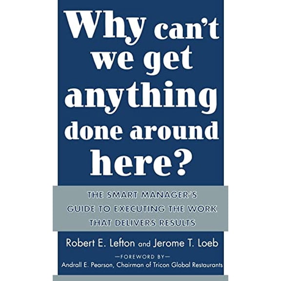 Pre-Owned Why Can't We Get Anything Done Around Here?: The Smart Manager's Guide to Executing the Work That Delivers Results, 9780071430067, 0071430067, Paperback, 1 edition