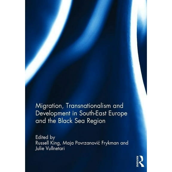 Migration, Transnationalism and Development in South-East Europe and the Black Sea Region, (Hardcover)