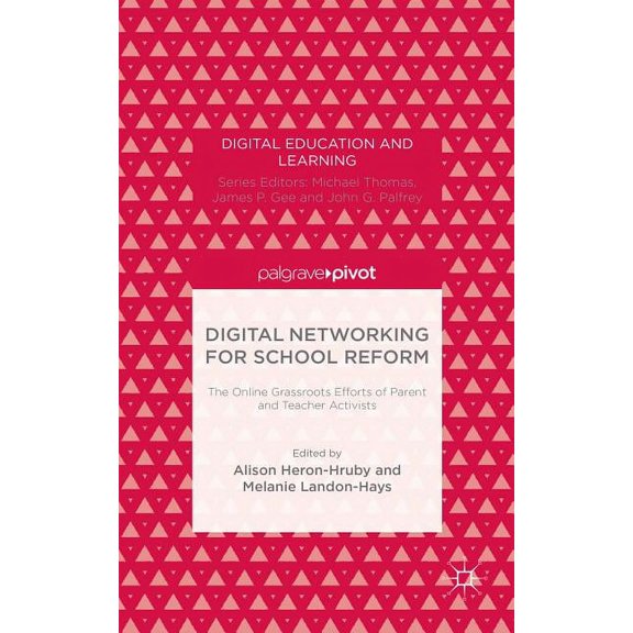 Digital Education and Learning Digital Networking for School Reform: The Online Grassroots Efforts of Parent and Teacher Activists, (Hardcover)