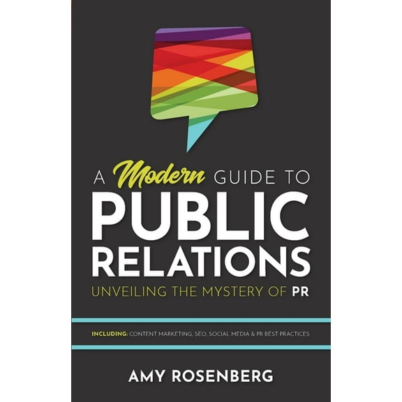 A Modern Guide to Public Relations: Including: Content Marketing, SEO, Social Media & PR Best Practices, (Paperback)