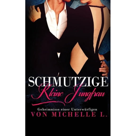 Geheimnisse Einer Unterwürfigen: Schmutzige kleine Jungfrau: Ein Milliardär-Liebesroman (Hardcover)