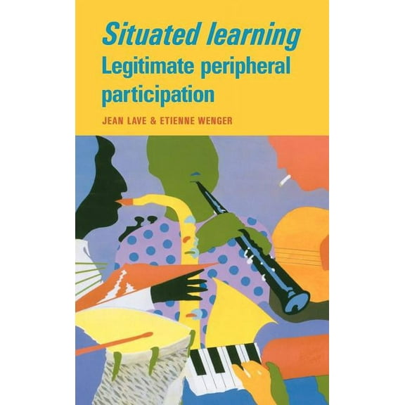 Learning in Doing: Social, Cognitive and Situated Learning, (Hardcover)