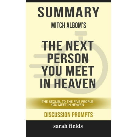 Summary of The Next Person You Meet in Heaven: The Sequel to The Five People You Meet in Heaven by Mitch Albom (Discussion Prompts) -