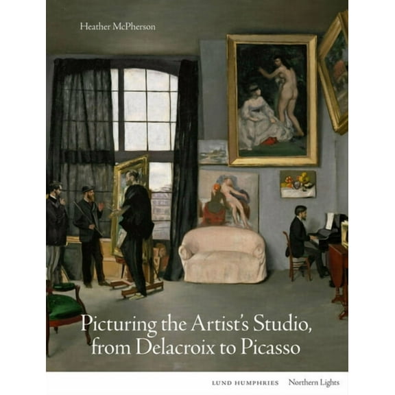 Northern Lights Picturing the Artist's Studio, from Delacroix to Picasso, (Hardcover)