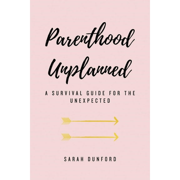 Parenthood Unplanned : A Survival Guide for the Unexpected (Paperback)