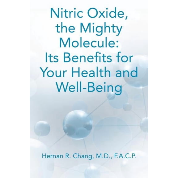 Nitric Oxide, the Mighty Molecule: Its Benefits for Your Health and Well-Being (Paperback)