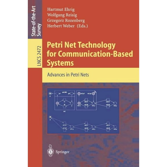 Lecture Notes in Computer Science Petri Net Technology for Communication-Based Systems: Advances in Petri Nets, Book 2472, (Paperback)