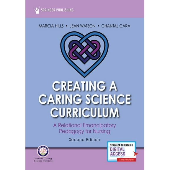 Creating a Caring Science Curriculum, Second Edition: A Relational Emancipatory Pedagogy for Nursing, (Paperback)