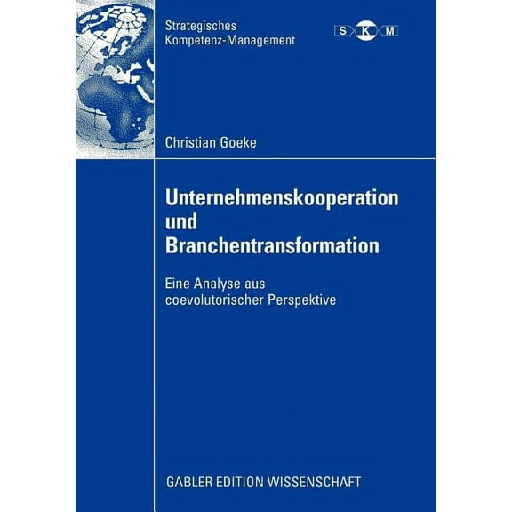 Strategisches Kompetenz-Management Unternehmenskooperation Und Branchentransformation: Eine Analyse Aus Coevolutorischer Perspektive, (Paperback)