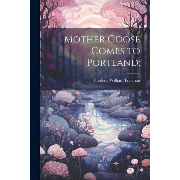 Mother Goose Comes to Portland;, (Paperback)