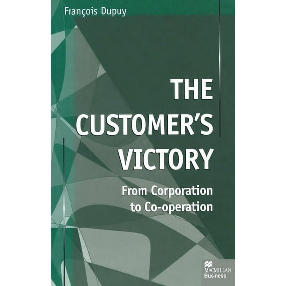 The Customer's Victory: From Corporation to Co-Operation, (Paperback)
