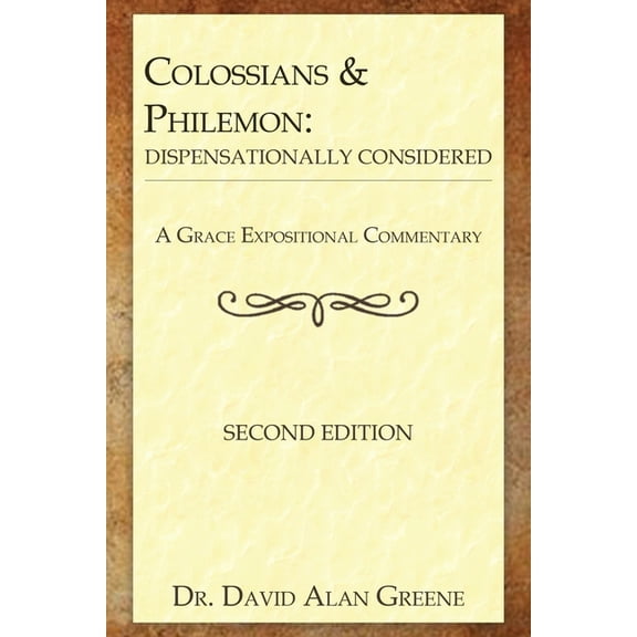 A Grace Expositional Commentary Colossians & Philemon: Dispensationally Considered, (Paperback)