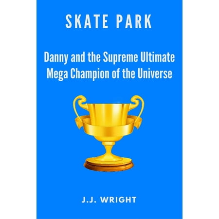 Skate Park: Danny and the Supreme Ultimate Mega Champion of the Entire Universe -