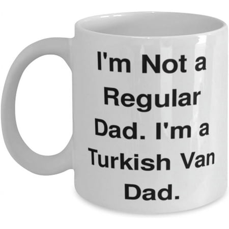 

Novelty Mug Turkish Van Cat For Friends I m Not a Regular Dad. I m a Turkish Van Dad Fancy Turkish Van Cat Mug Cup From Friends 11 Oz