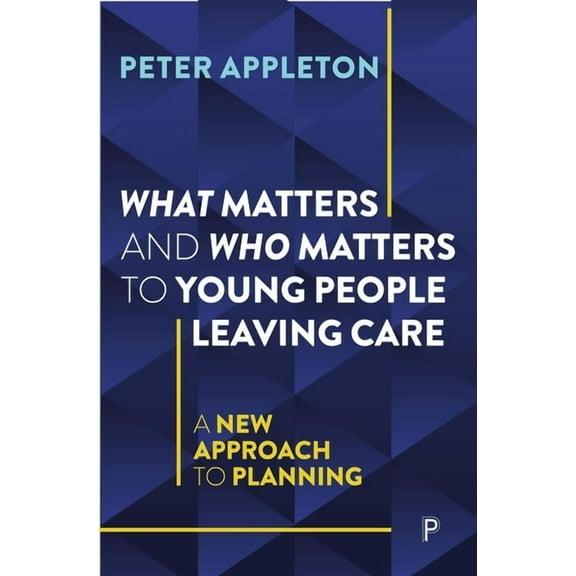What Matters and Who Matters to Young People Leaving Care: A New Approach to Planning, (Paperback)