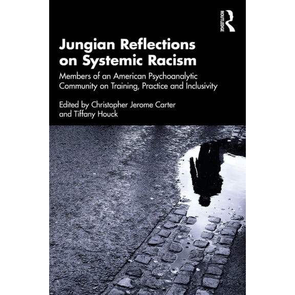 Jungian Reflections on Systemic Racism: Members of an American Psychoanalytic Community on Training, Practice and Inclus, (Paperback)
