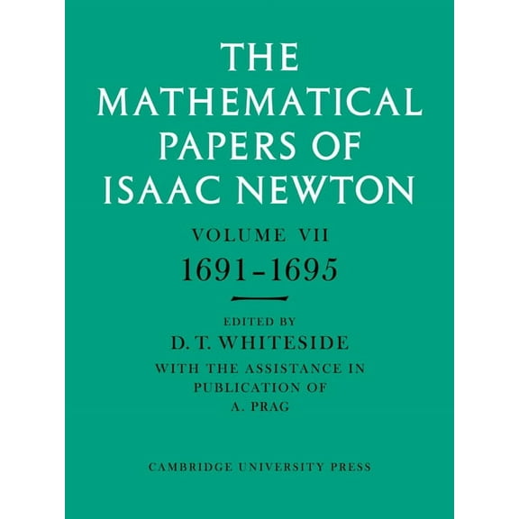 Mathematical Papers of Sir Isaac Newton The Mathematical Papers of Isaac Newton: Volume 7, 1691 1695, (Paperback)