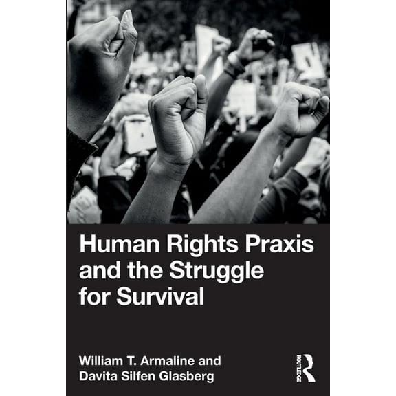 Human Rights Praxis and the Struggle for Survival, (Paperback)