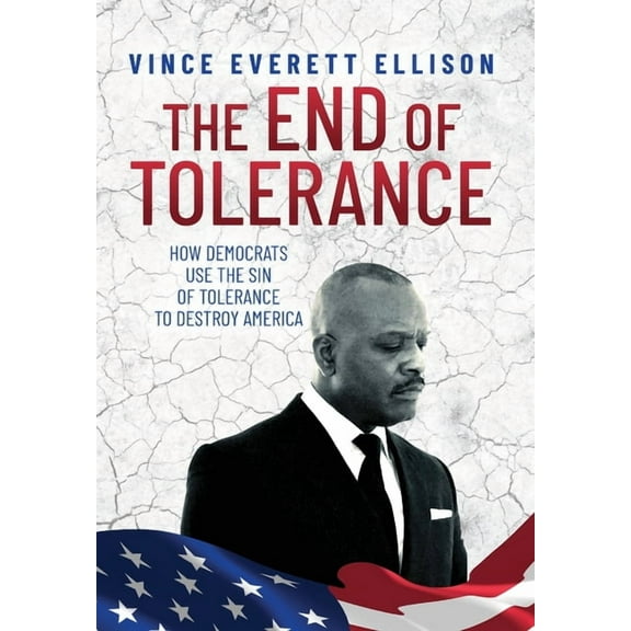 The End of Tolerance: How Democrats Use the Sin of Tolerance to Destroy America, (Hardcover)