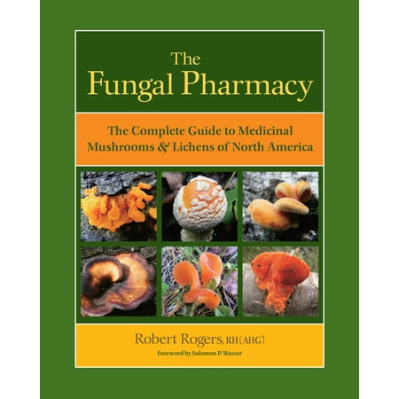 The Fungal Pharmacy : The Complete Guide to Medicinal Mushrooms and Lichens of North (Best Medicinal Mushrooms For Cancer)
