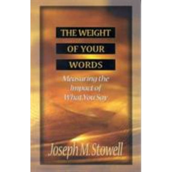 Pre-Owned The Weight of Your Words: Measuring the Impact of What You Say (Paperback) 0802490158 9780802490155