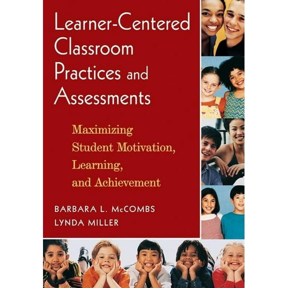 Learner-Centered Classroom Practices and Assessments: Maximizing Student Motivation, Learning, and Achievement, (Paperback)