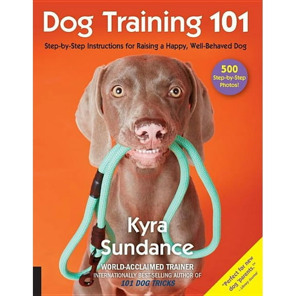 Dog Tricks and Training Dog Training 101: Step-By-Step Instructions for Raising a Happy Well-Behaved Dog, Book 6, (Paperback)