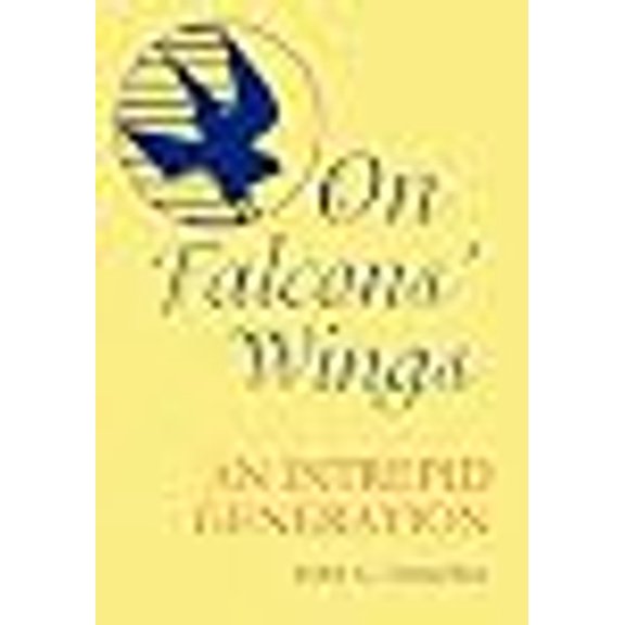 Pre-Owned On Falcons' Wings: An Intrepid Generation (Hardcover) 0595674682 9780595674688