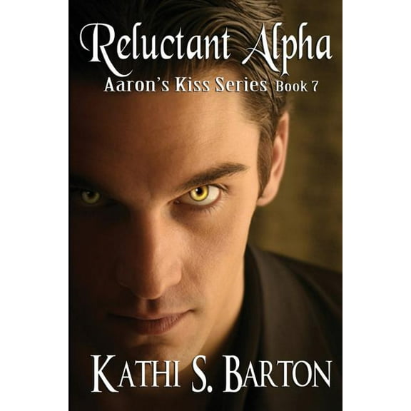 Aaron's Kiss Reluctant Alpha: Aaron's Kiss Series, Book 7, (Paperback)