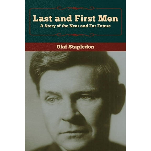 Last and First Men: A Story of the Near and Far Future, (Paperback)