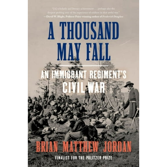 A Thousand May Fall: An Immigrant Regiment's Civil War, (Paperback)
