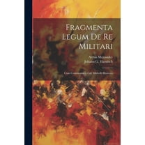 Fragmenta Legum De Re Militari: Cum Commentario Cel. Mirbelli Illustrata (Paperback)