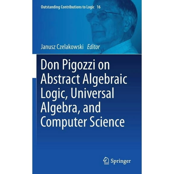 Don Pigozzi on Abstract Algebraic Logic, Universal Algebra, and Computer Science