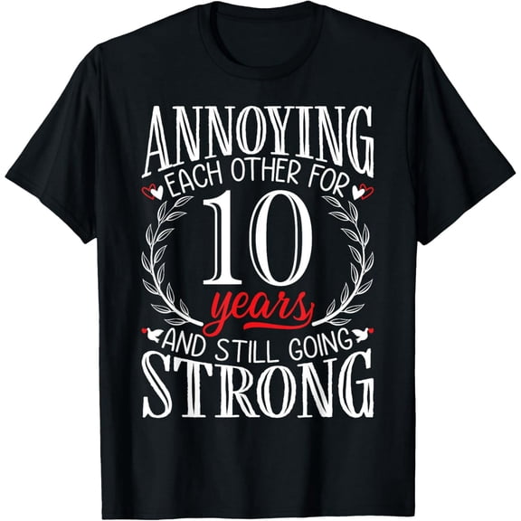 Annoying Each Other for 10 Years - 10th Wedding Anniversary T-Shirt