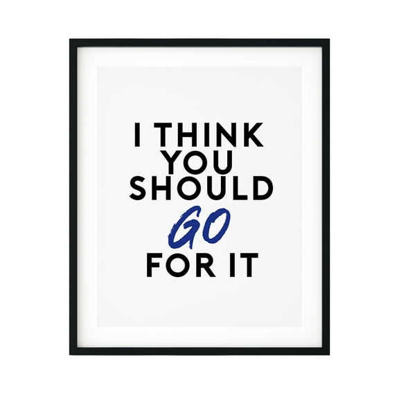 I Think You Should Just Go For It 11 x 14 UNFRAMED Print Novelty Decor Wall Art