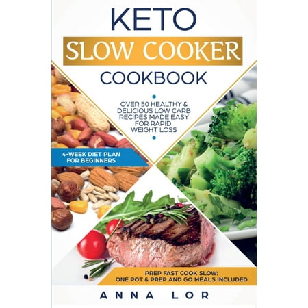 Keto Slow Cooker Cookbook: Best Healthy & Delicious High Fat Low Carb Slow Cooker Recipes Made Easy for Rapid Weight Loss (Includes Ketogenic One-Pot Meals & Prep and Go Meal Diet Plan for (Best Meal Prep For Fat Loss)