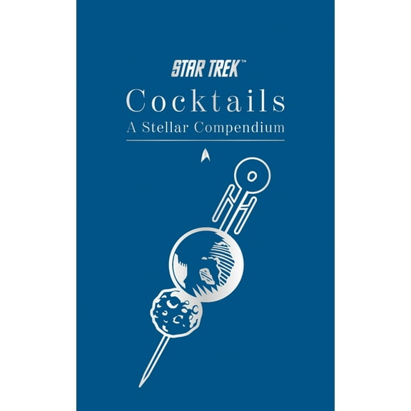 Star Trek Cocktails: A Stellar Compendium, (Hardcover)