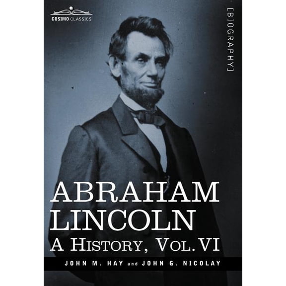 Abraham Lincoln: A History, Vol.VI (in 10 Volumes) (Hardcover)