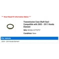 thumbnail image 2 of Transmission Case Shaft Seal - Compatible with 2003 - 2011 Honda Element 2004 2005 2006 2007 2008 2009 2010, 2 of 2